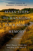 Seven Steps to Managing Your Aging Memory : What's Normal, What's Not, and What to Do About It-9780197632420