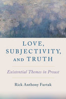 Love, Subjectivity, and Truth : Existential Themes in Proust-9780197633724