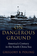 On Dangerous Ground : America's Century in the South China Sea-9780197633984