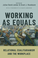 Working as Equals : Relational Egalitarianism and the Workplace-9780197634301
