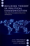 Building Theory in Political Communication : The Politics-Media-Politics Approach-9780197635001
