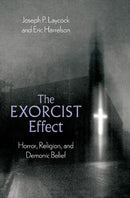 The Exorcist Effect : Horror, Religion, and Demonic Belief-9780197635391