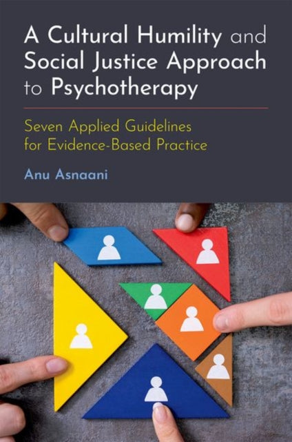 A Cultural Humility and Social Justice Approach to Psychotherapy : Seven Applied Guidelines for Evidence-Based Practice-9780197635971