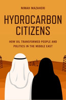 Hydrocarbon Citizens : How Oil Transformed People and Politics in the Middle East-9780197636725