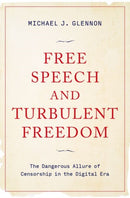 Free Speech and Turbulent Freedom : The Dangerous Allure of Censorship in the Digital Era-9780197636763