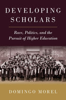 Developing Scholars : Race, Politics, and the Pursuit of Higher Education-9780197637005