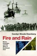 Fire and Rain : Nixon, Kissinger, and the Wars in Southeast Asia-9780197639061