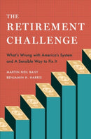 The Retirement Challenge : What's Wrong with America's System and A Sensible Way to Fix It-9780197639276
