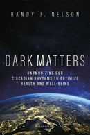 Dark Matters : Harmonizing Our Circadian Rhythms to Optimize Health and Well-Being-9780197639948