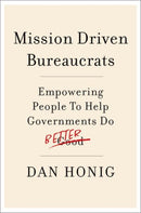 Mission Driven Bureaucrats : Empowering People To Help Government Do Better-9780197641200