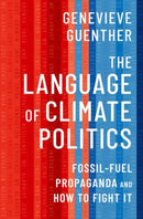 The Language of Climate Politics : Fossil-Fuel Propaganda and How to Fight It-9780197642238