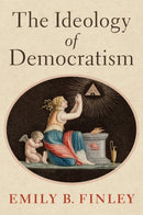 The Ideology of Democratism-9780197642290