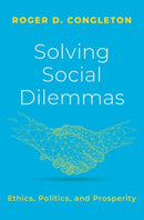 Solving Social Dilemmas : Ethics, Politics, and Prosperity-9780197642788