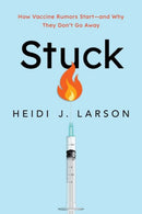 Stuck : How Vaccine Rumors Start--and Why They Don't Go Away-9780197643389