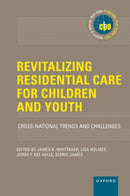 Revitalizing Residential Care for Children and Youth : Cross-National Trends and Challenges-9780197644300