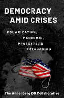 Democracy amid Crises : Polarization, Pandemic, Protests, and Persuasion-9780197644706