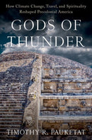 Gods of Thunder : How Climate Change, Travel, and Spirituality Reshaped Precolonial America-9780197645109