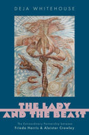 The Lady and the Beast : The Extraordinary Partnership between Frieda Harris and Aleister Crowley-9780197645147