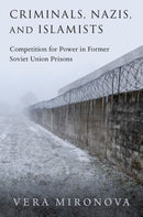 Criminals, Nazis, and Islamists : Competition for Power in Former Soviet Union Prisons-9780197645666