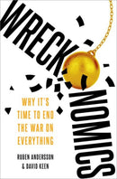 Wreckonomics : Why It's Time to End the War on Everything-9780197645925