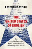 The United States of English : The American Language from Colonial Times to the Twenty-First Century-9780197647295