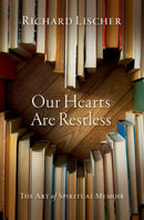Our Hearts Are Restless : The Art of Spiritual Memoir-9780197649046