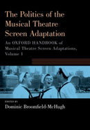 The Politics of the Musical Theatre Screen Adaptation : An Oxford Handbook of Musical Theatre Screen Adaptations-9780197649398