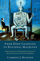 From Deep Learning to Rational Machines : What the History of Philosophy Can Teach Us about the Future of Artificial Intelligence-9780197653302