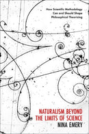 Naturalism Beyond the Limits of Science : How Scientific Methodology Can and Should Shape Philosophical Theorizing-9780197654101