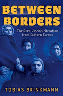 Between Borders : The Great Jewish Migration from Eastern Europe-9780197655658