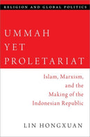 Ummah Yet Proletariat : Islam, Marxism, and the Making of the Indonesian Republic-9780197657386