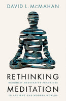 Rethinking Meditation : Buddhist Practice in the Ancient and Modern Worlds-9780197661741