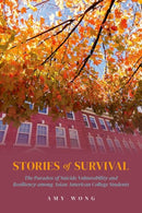 Stories of Survival : The Paradox of Suicide Vulnerability and Resiliency among Asian American College Students-9780197662397
