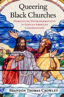 Queering Black Churches : Dismantling Heteronormativity in African American Congregations-9780197662625