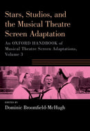 Stars, Studios, and the Musical Theatre Screen Adaptation : An Oxford Handbook of Musical Theatre Screen Adaptations, Volume 3-9780197663257