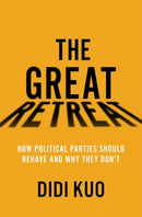 The Great Retreat : How Political Parties Should Behave and Why They Don't-9780197664193
