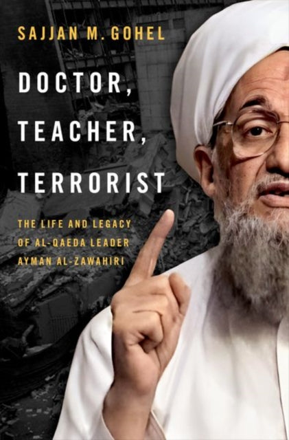 Doctor, Teacher, Terrorist : The Life and Legacy of Al-Qaeda Leader Ayman al-Zawahiri-9780197665367