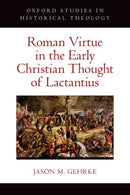 Roman Virtue in the Early Christian Thought of Lactantius-9780197667750