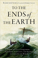 To the Ends of the Earth : How Ancient Conquerors, Explorers, Scientists, and Traders Connected the World-9780197668023