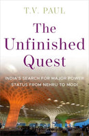 The Unfinished Quest : India's Search for Major Power Status from Nehru to Modi-9780197669990