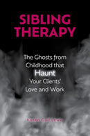 Sibling Therapy : The Ghosts from Childhood that Haunt Your Clients' Love and Work-9780197670262