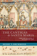The Cantigas de Santa Maria : Power and Persuasion at the Alfonsine Court-9780197670590