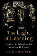 The Light of Learning : Hasidism in Poland on the Eve of the Holocaust-9780197670637