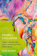Terms of Exclusion : Rightful Citizenship Claims and the Construction of LGBT Political Identity-9780197671504
