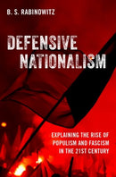 Defensive Nationalism : Explaining the Rise of Populism and Fascism in the 21st Century-9780197672044