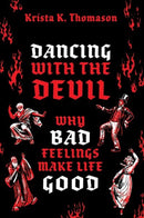 Dancing with the Devil : Why Bad Feelings Make Life Good-9780197673287