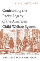 Confronting the Racist Legacy of the American Child Welfare System : The Case for Abolition-9780197675267
