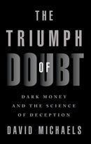 The Triumph of Doubt : Dark Money and the Science of Deception-9780197675311