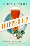 Hopped Up : How Travel, Trade, and Taste Made Beer a Global Commodity-9780197676042