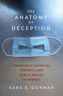 The Anatomy of Deception : Conspiracy Theories, Distrust, and Public Health in America-9780197678121